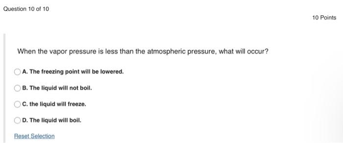 Question 10 Of 10 10 Points When The Vapor Pressure Is Less Than The Atmospheric Pressure What Will Occur A The Freez 1