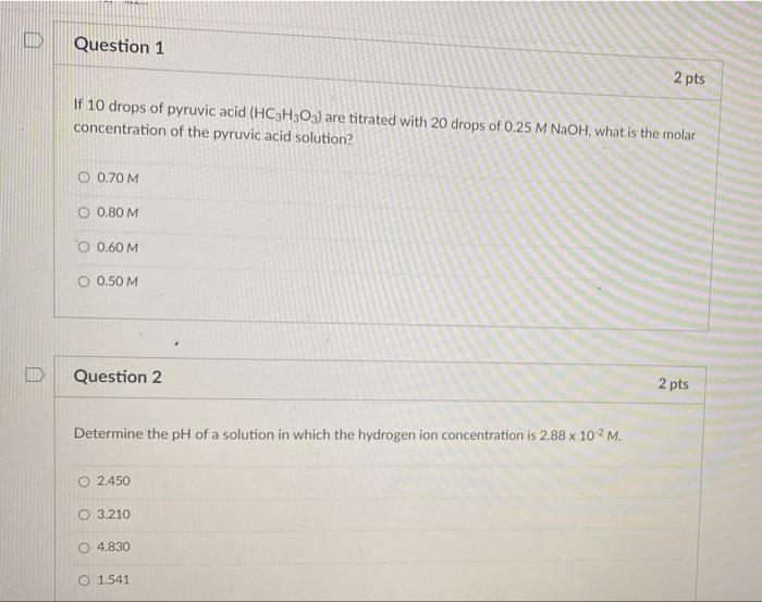 Question 1 2 Pts If 10 Drops Of Pyruvic Acid Hc3h303 Are Titrated With 20 Drops Of 0 25 M Naoh What Is The Molar Conc 1