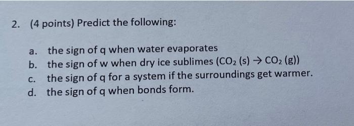 2 4 Points Predict The Following A The Sign Of Q When Water Evaporates B The Sign Of W When Dry Ice Sublimes Co2 1
