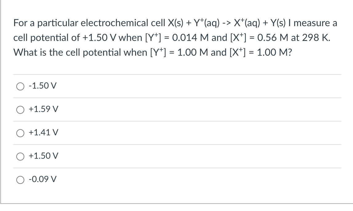 For A Particular Electrochemical Cell X S Y Aq X Aq Y S I Measure A Cell Potential Of 1 50 V When Y 1