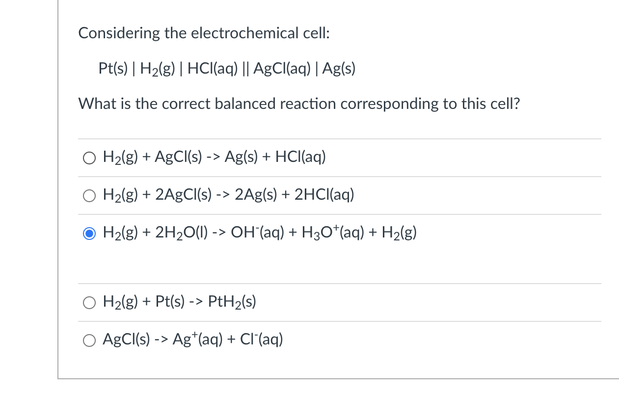 Considering The Electrochemical Cell Pt S H2 G Hcl Aq Agcl Aq Ag S What Is The Correct Balanced Reaction Co 1