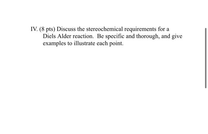 Iv 8 Pts Discuss The Stereochemical Requirements For A Diels Alder Reaction Be Specific And Thorough And Give Examp 1