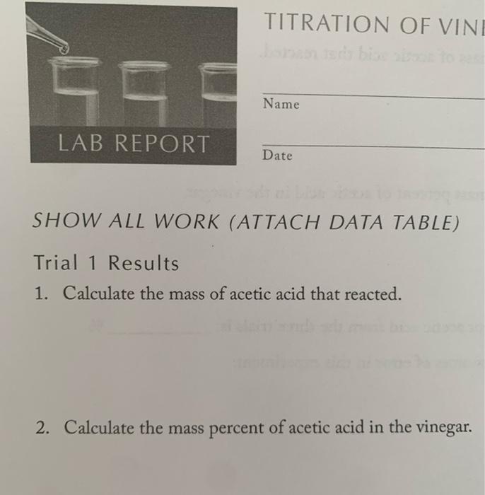 Titration Of Vine C Name Lab Report Date Show All Work Attach Data Table Trial 1 Results 1 Calculate The Mass Of Ace 1