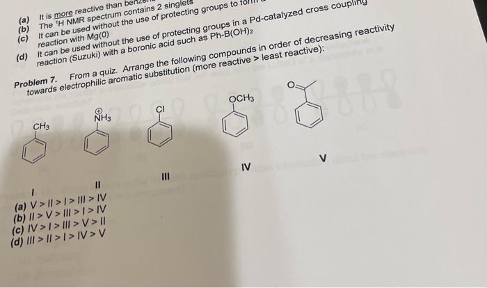 A It Is More Reactive Than Be B The H Nmr Spectrum Contains 2 Singlet C It Can Be Used Without The Use Of Protect 1
