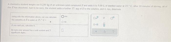 A Chemistry Student Weighs Out 0 230 Kg Of An Unknown Solid Compound X And Adds It To 5 00 L Of Distilled Water At 15 Al 1
