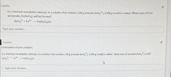 3 Points In A Chemical Remediation Attempt To A Solution That Contains 2 00 G Arsenate Aso 0 500 G Iron Iii Is Added 1