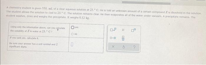 A Chemistry Student Is Given 550 Ml Of A Dear Aqueous Solution At 23 C He Is Told An Unknown Amount Of A Certain Compo 1
