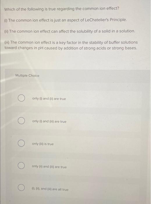 Which Of The Following Is True Regarding The Common Ion Effect The Common Ion Effect Is Just An Aspect Of Lechatelier S 1