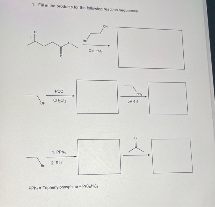 1 Fill In The Products For The Following Reaction Sequences Oh Ho Cat Ha Pcc Nh2 Ch2cl2 Oh Ph 4 5 1 Pph 2 Rl Br Pphz 1