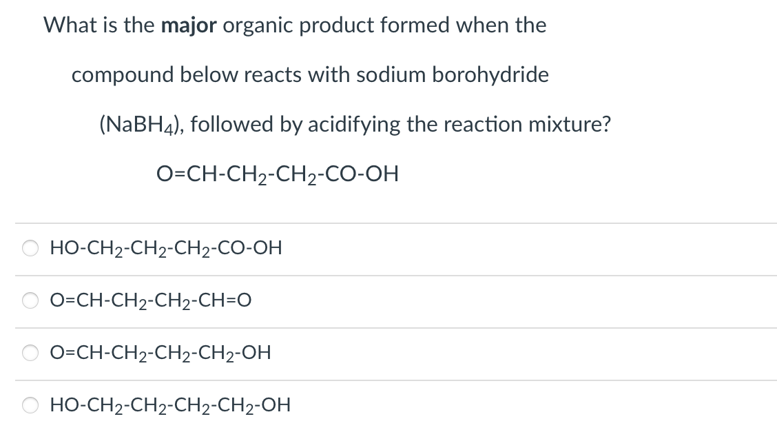 What Is The Major Organic Product Formed When The Compound Below Reacts With Sodium Borohydride Nabh4 Followed By Aci 1