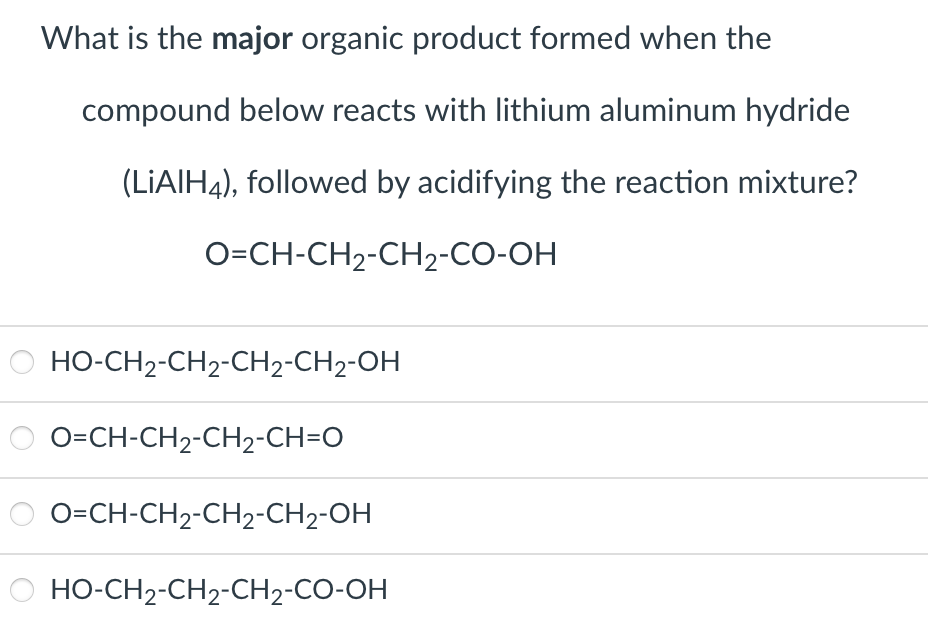 What Is The Major Organic Product Formed When The Compound Below Reacts With Lithium Aluminum Hydride Liaih4 Followed 1