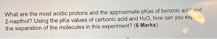What Are The Most Acidic Protons And The Approximate Pkas Of Benzoic Acid And 2 Napthol Using The Pka Values Of Carboni 1
