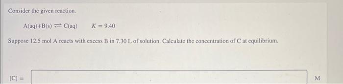 Consider The Given Reaction A Aq B 8 Aq K 9 40 Suppose 12 5 Mol A Reacts With Excess B In 7 30 L Of Solution C 1
