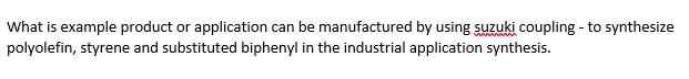 What Is Example Product Or Application Can Be Manufactured By Using Suzuki Coupling To Synthesize Polyolefin Styrene 1