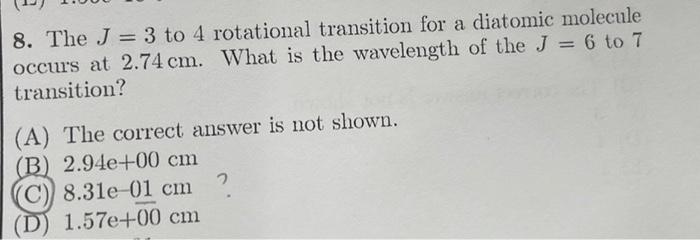 8 The J 3 To 4 Rotational Transition For A Diatomic Molecule Occurs At 2 74 Cm What Is The Wavelength Of The J 6 T 1