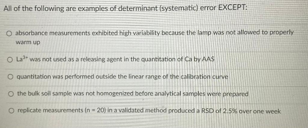 All Of The Following Are Examples Of Determinant Systematic Error Except O Absorbance Measurements Exhibited High Var 1
