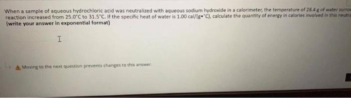A When A Sample Of Aqueous Hydrochloric Acid Was Neutralized With Aqueous Sodium Hydroxide In A Calorimeter The Tempera 1
