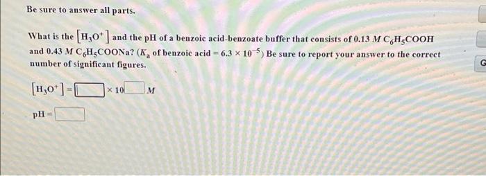 Be Sure To Answer All Parts What Is The H 0 And The Ph Of A Benzoic Acid Benzoate Buffer That Consists Of 0 13 M C H 1