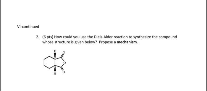Vi Continued 2 6 Pts How Could You Use The Diels Alder Reaction To Synthesize The Compound Whose Structure Is Given B 1