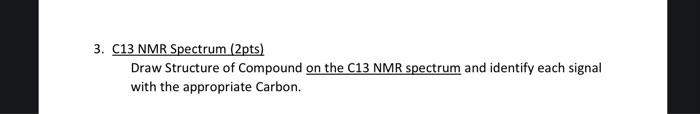 3 C13 Nmr Spectrum 2pts Draw Structure Of Compound On The C13 Nmr Spectrum And Identify Each Signal With The Appropri 1