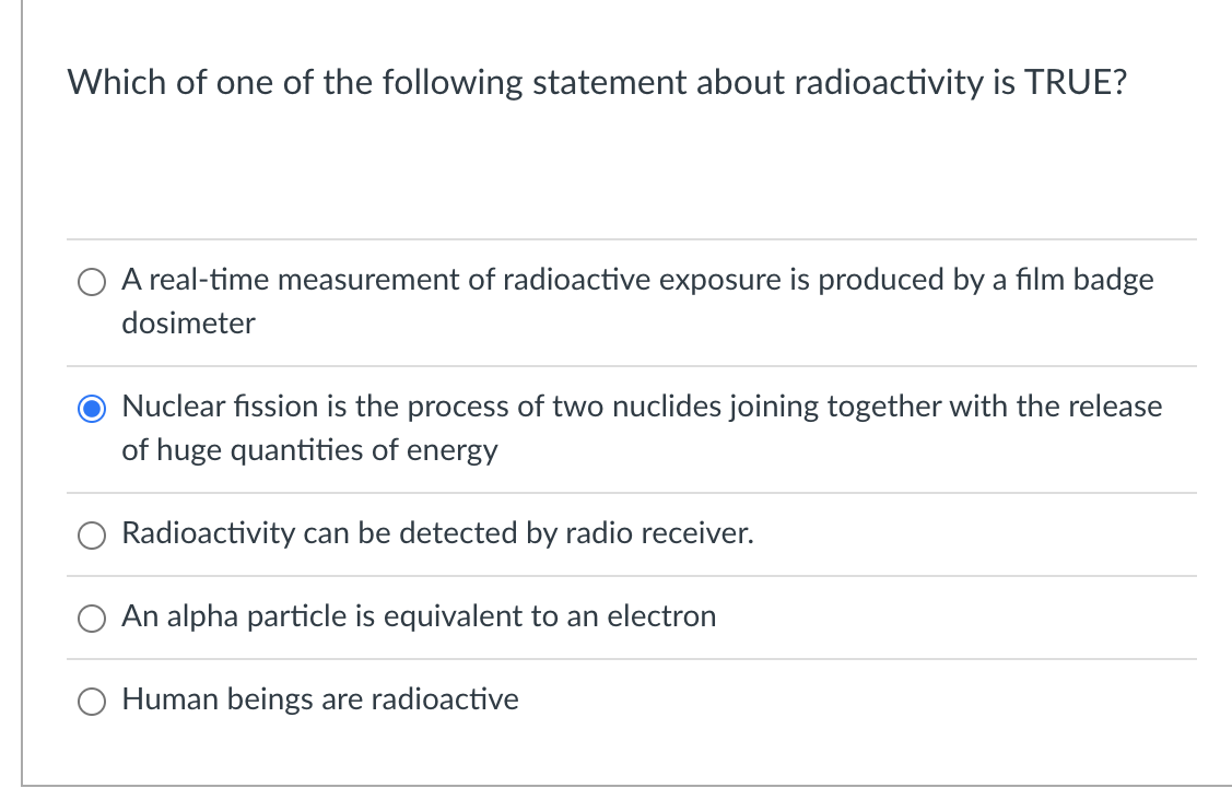 Which Of One Of The Following Statement About Radioactivity Is True A Real Time Measurement Of Radioactive Exposure Is 1