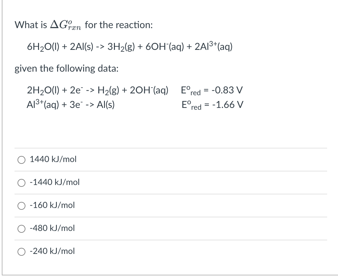 What Is Agraen For The Reaction 6h2o 1 2al S 3h2 G 60h Aq 2a13 Aq Given The Following Data 2h2o L 1