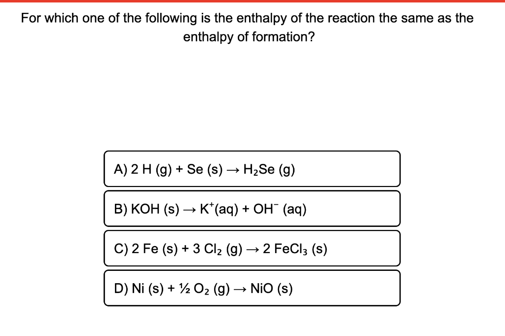 For Which One Of The Following Is The Enthalpy Of The Reaction The Same As The Enthalpy Of Formation A 2 H G Se S 1
