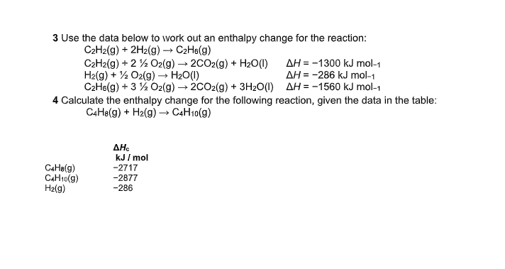 3 Use The Data Below To Work Out An Enthalpy Change For The Reaction C2h2 G 2h2 G C2h8 9 C2h2 G 2 O2 G 1