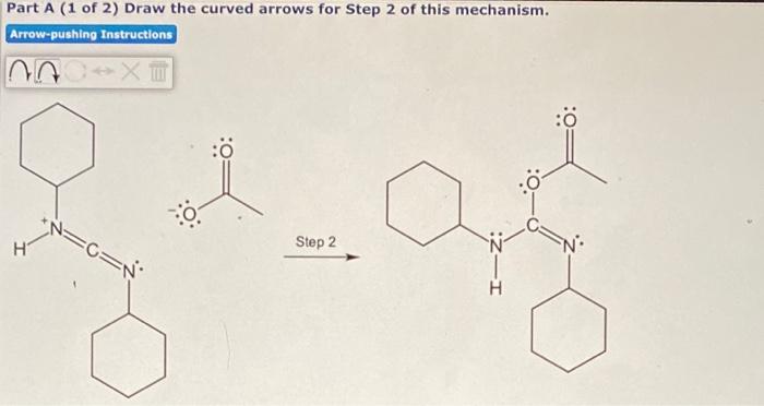 Part A 1 Of 2 Draw The Curved Arrows For Step 2 Of This Mechanism Arrow Pushing Instructions X 0 8 N C N H Step 2 1