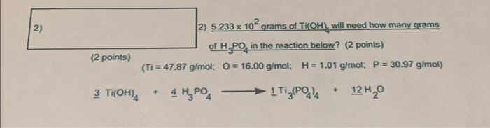 2 2 5 233 X 102 Grams Of Ti Oh Will Need How Many Grams Of H Po In In The Reaction Below 2 Points Ti 47 87 G 1