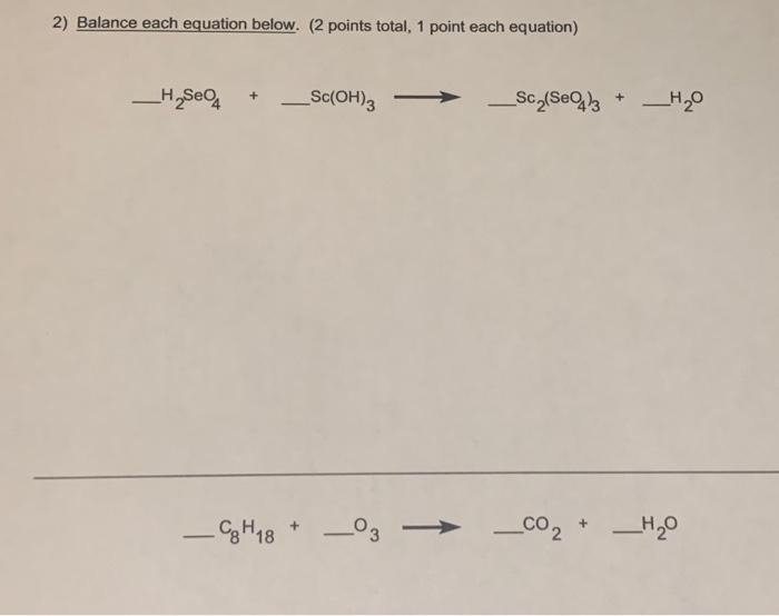 2 Balance Each Equation Below 2 Points Total 1 Point Each Equation H2se Sc Oh 3 Sc Se 43 H20 C H18 03 1