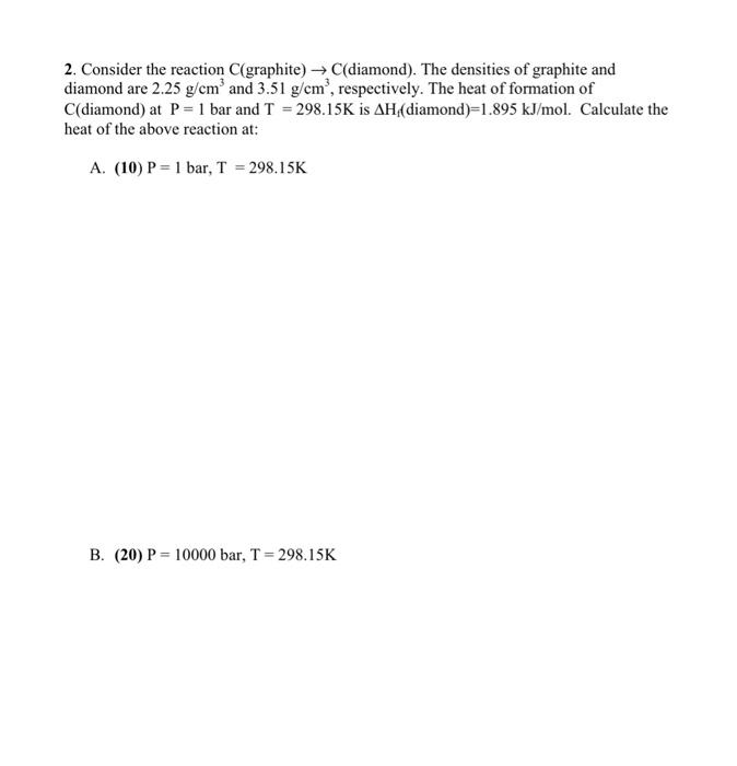 2 Consider The Reaction C Graphite C Diamond The Densities Of Graphite And Diamond Are 2 25 G Cm And 3 51 G Cm Re 1