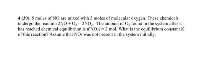 4 30 5 Moles Of No Are Mixed With 3 Moles Of Molecular Oxygen These Chemicals Undergo The Reaction 2no O2 2no2 T 1