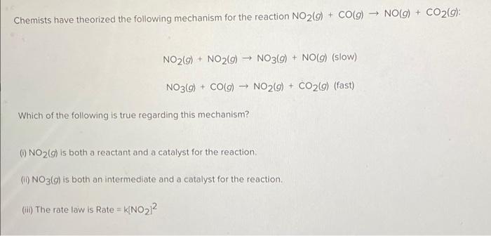 No G Co2 G Chemists Have Theorized The Following Mechanism For The Reaction No2 G Co 9 No2 G No2 9 No3 1
