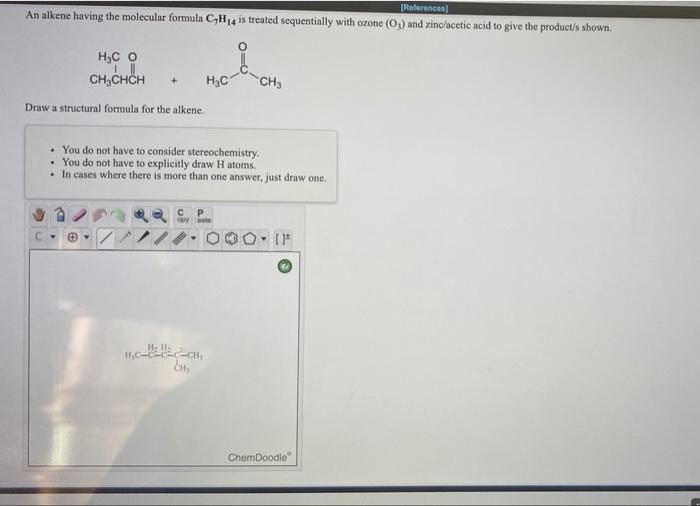 References An Alkene Having The Molecular Formula C H14 Is Treated Sequentially With Ozone Og And Zinc Acetic Acid To 1