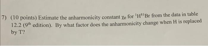 7 10 Points Estimate The Anharmonicity Constant Xe For H Br From The Data In Table 12 2 9th Edition By What Fact 1