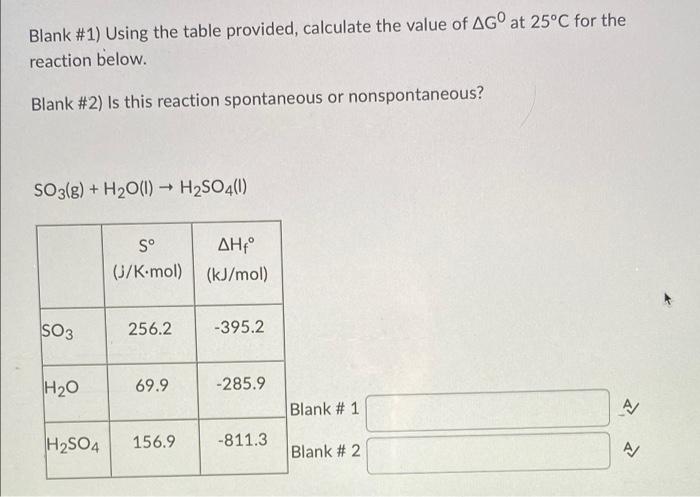 Blank 1 Using The Table Provided Calculate The Value Of Ag At 25 C For The Reaction Below Blank 2 Is This Reactio 1