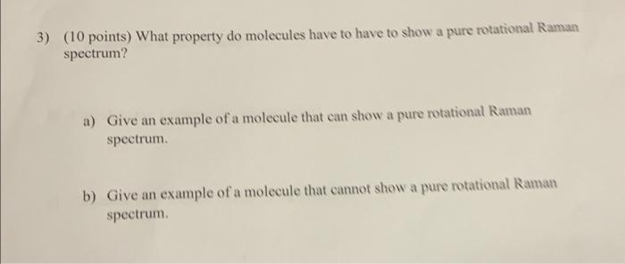 3 10 Points What Property Do Molecules Have To Have To Show A Pure Rotational Raman Spectrum A Give An Example Of A 1
