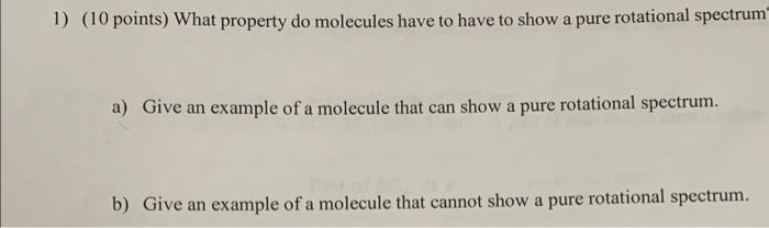 1 10 Points What Property Do Molecules Have To Have To Show A Pure Rotational Spectrum A Give An Example Of A Molecu 1