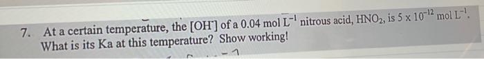 7 At A Certain Temperature The Oh Of A 0 04 Mol L Nitrous Acid Hno2 Is 5 X 10 2 Mol L What Is Its Ka At This Temp 1