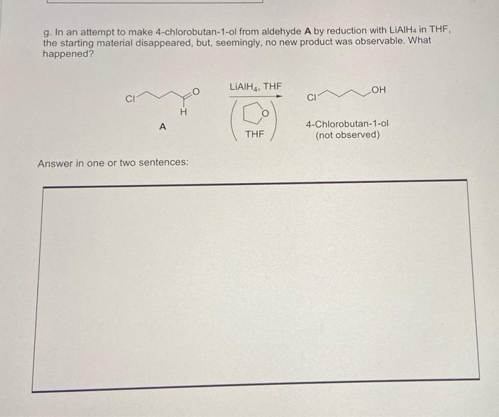 G In An Attempt To Make 4 Chlorobutan 1 Ol From Aldehyde A By Reduction With Lialh4 In Thf The Starting Material Disapp 2