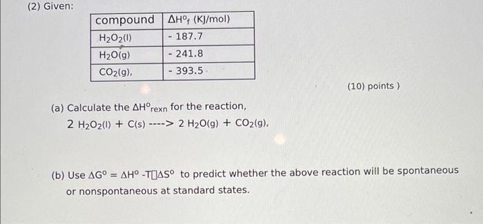 2 Given Compound Ah Kj Mol H2o2 1 187 7 H2o 9 241 8 Co2 G 393 5 10 Points A Calculate The Ahorexn Fo 1