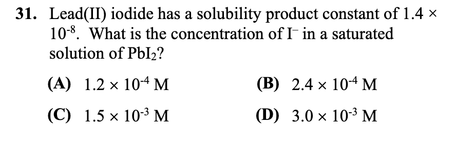 31 Lead Ii Iodide Has A Solubility Product Constant Of 1 4 X 10 8 What Is The Concentration Of I In A Saturated Solut 1