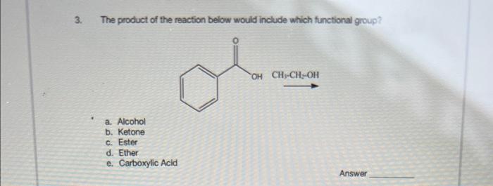 3 The Product Of The Reaction Below Would Include Which Functional Group Oh Ch Ch Oh A Alcohol B Ketone C Ester D 1