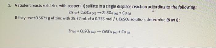 1 A Student Reacts Solid Zinc With Copper Ii Sulfate In A Single Displace Reaction According To The Following Zn 09 1