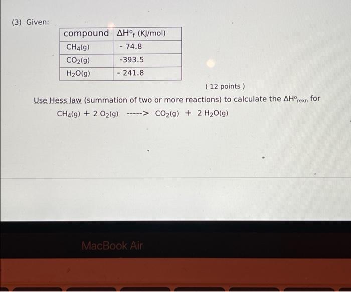 3 Given Compound Ah Kj Mol Ch49 74 8 Co2 G 393 5 H2o G 241 8 12 Points Use Hess Law Summation Of Two Or Mo 1