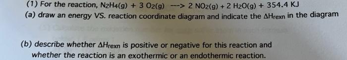 1 For The Reaction N2h4 9 3 O2 G 2 No2 G 2 H2o G 354 4 Kj A Draw An Energy Vs Reaction Coordinate D 1