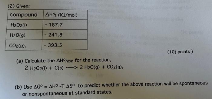 2 Given Compound Ahof Kj Mol H2o2 1 187 7 H2o 9 241 8 Co2 G 393 5 10 Points A Calculate The Ahorexn 1