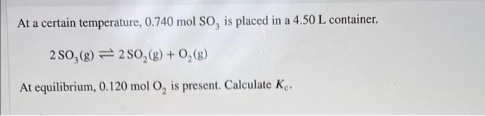 At A Certain Temperature 0 740 Mol So Is Placed In A 4 50 L Container 250 G 280 8 02 8 At Equilibrium 0 12 1