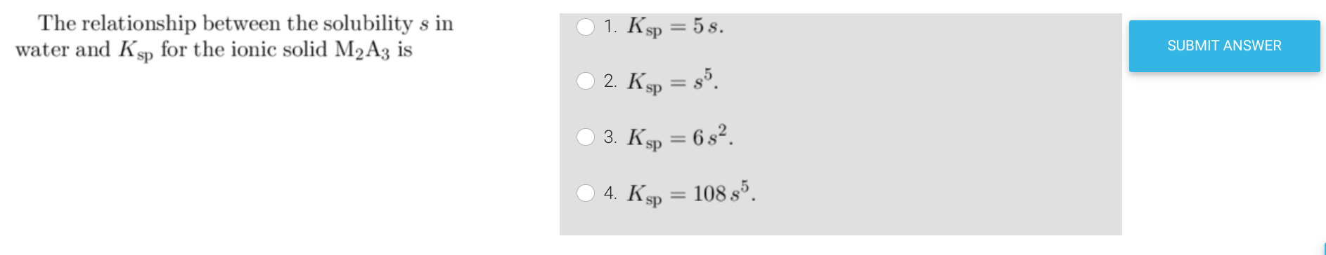 S The Relationship Between The Solubility S In Water And Ksp For The Ionic Solid M2a3 Is 1 Ksp 5s Submit Answer 2 K 1
